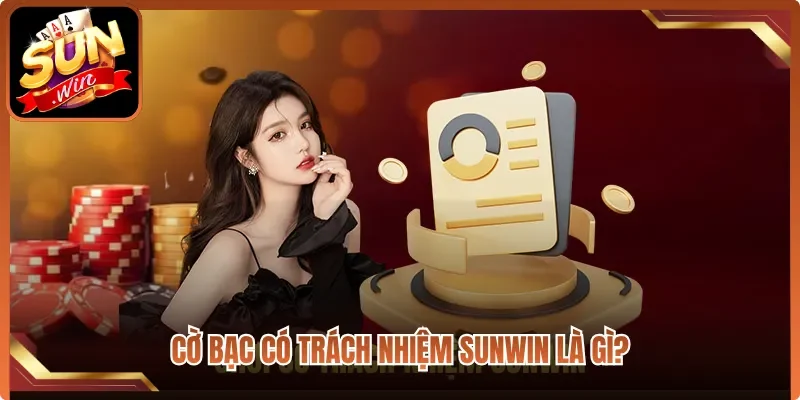 Cờ bạc có trách nhiệm Sunwin là gì?