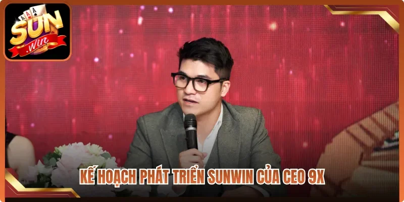 Kế hoạch phát triển Sunwin của CEO 9X